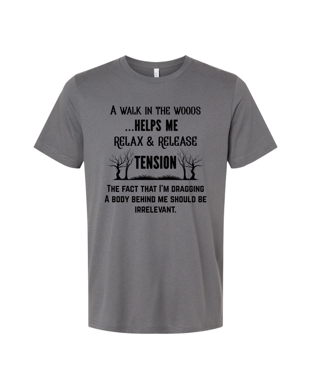 Funny Sarcastic Woods Walk Irreverent Body Dragging Black Bella Canvas Unisex Graphic T-Shirt