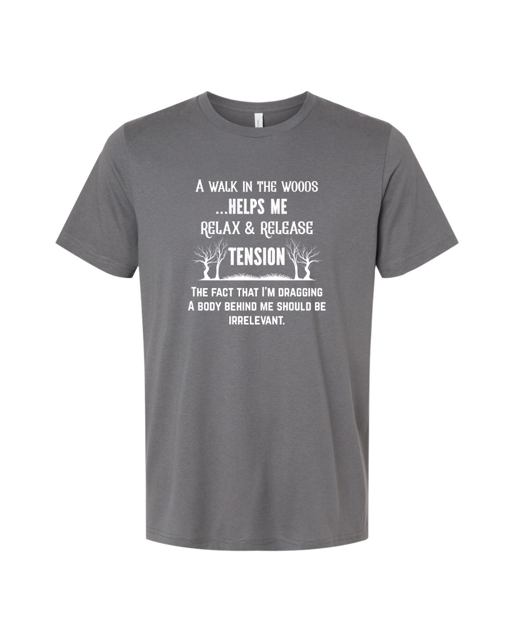 Funny Sarcastic Woods Walk Irreverent Body Dragging White Bella Canvas Unisex Graphic T-Shirt