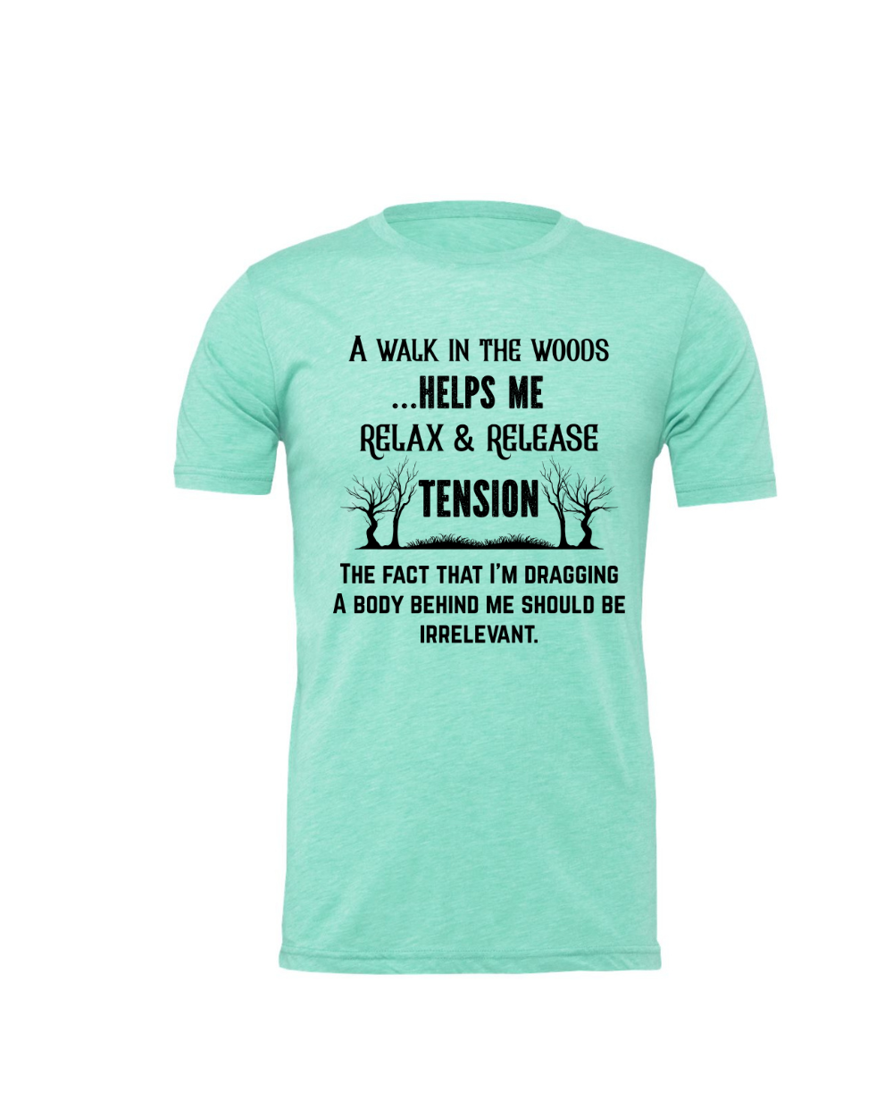 Funny Sarcastic Woods Walk Irreverent Body Dragging Black Bella Canvas Unisex Graphic T-Shirt