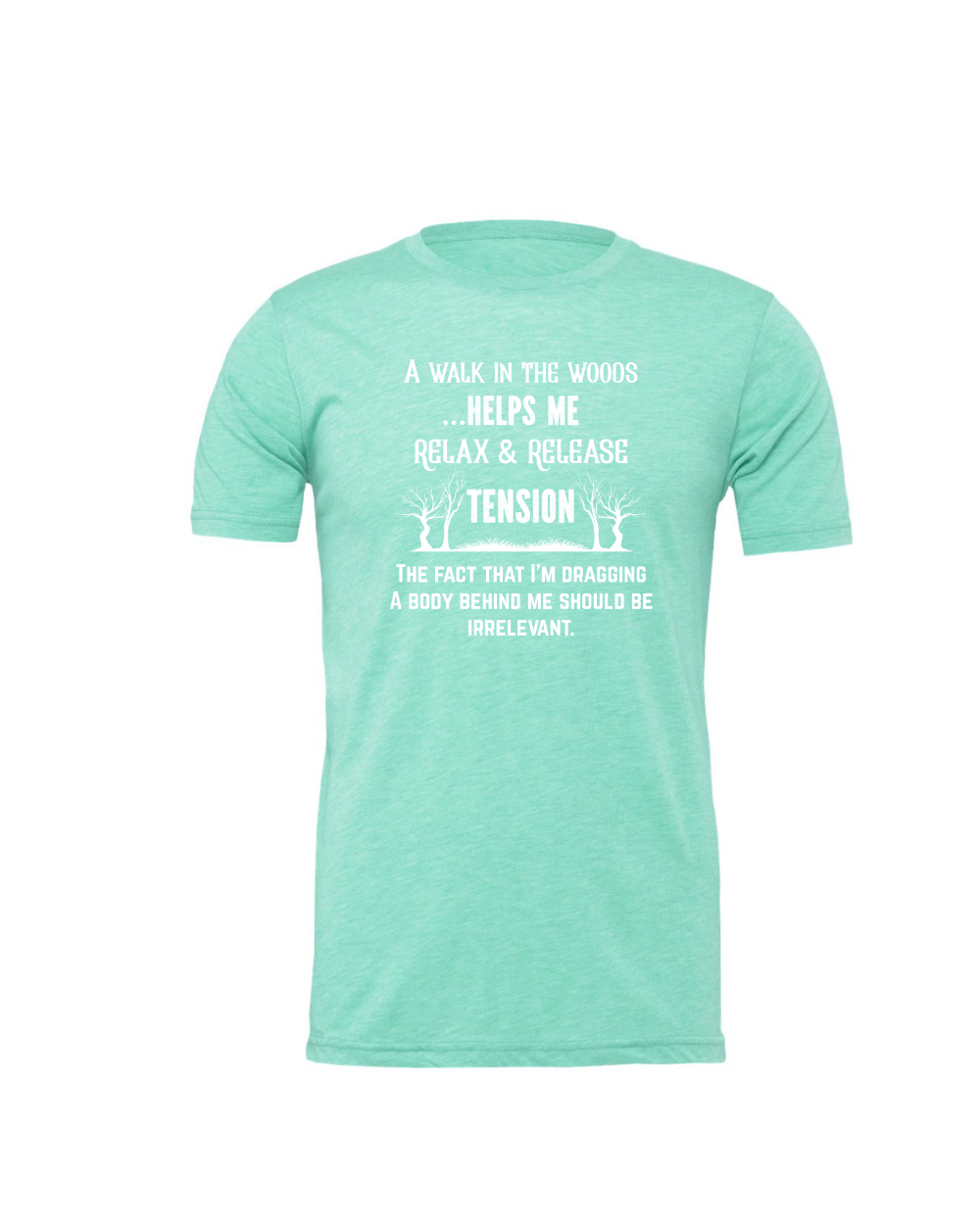 Funny Sarcastic Woods Walk Irreverent Body Dragging White Bella Canvas Unisex Graphic T-Shirt