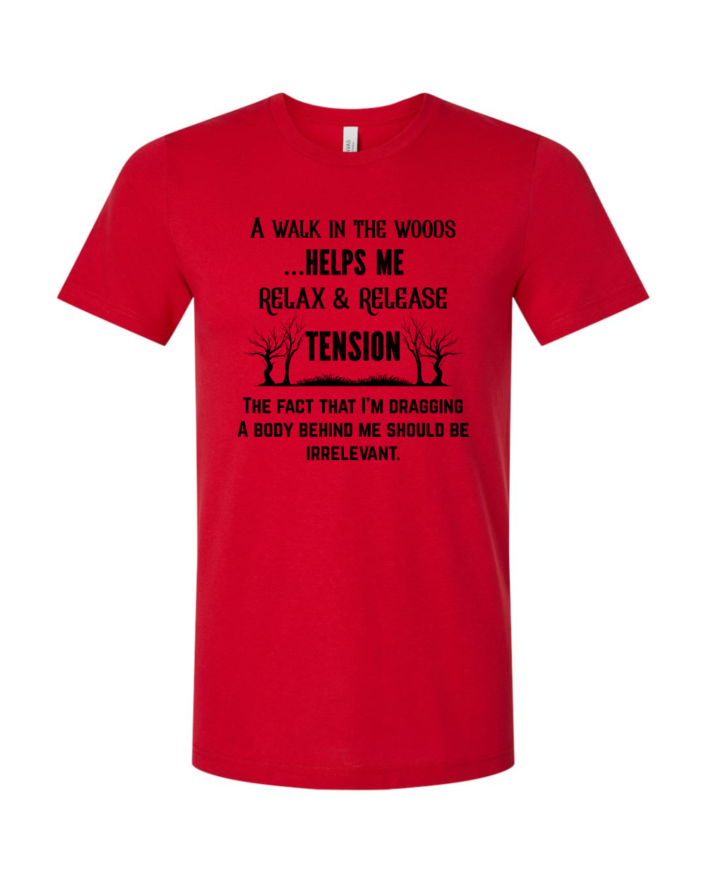 Funny Sarcastic Woods Walk Irreverent Body Dragging Black Bella Canvas Unisex Graphic T-Shirt