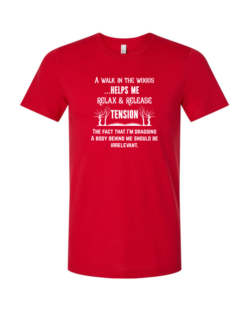 Funny Sarcastic Woods Walk Irreverent Body Dragging White Bella Canvas Unisex Graphic T-Shirt