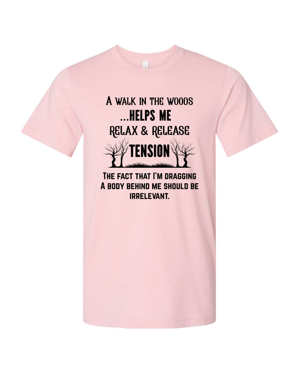 Funny Sarcastic Woods Walk Irreverent Body Dragging Black Bella Canvas Unisex Graphic T-Shirt