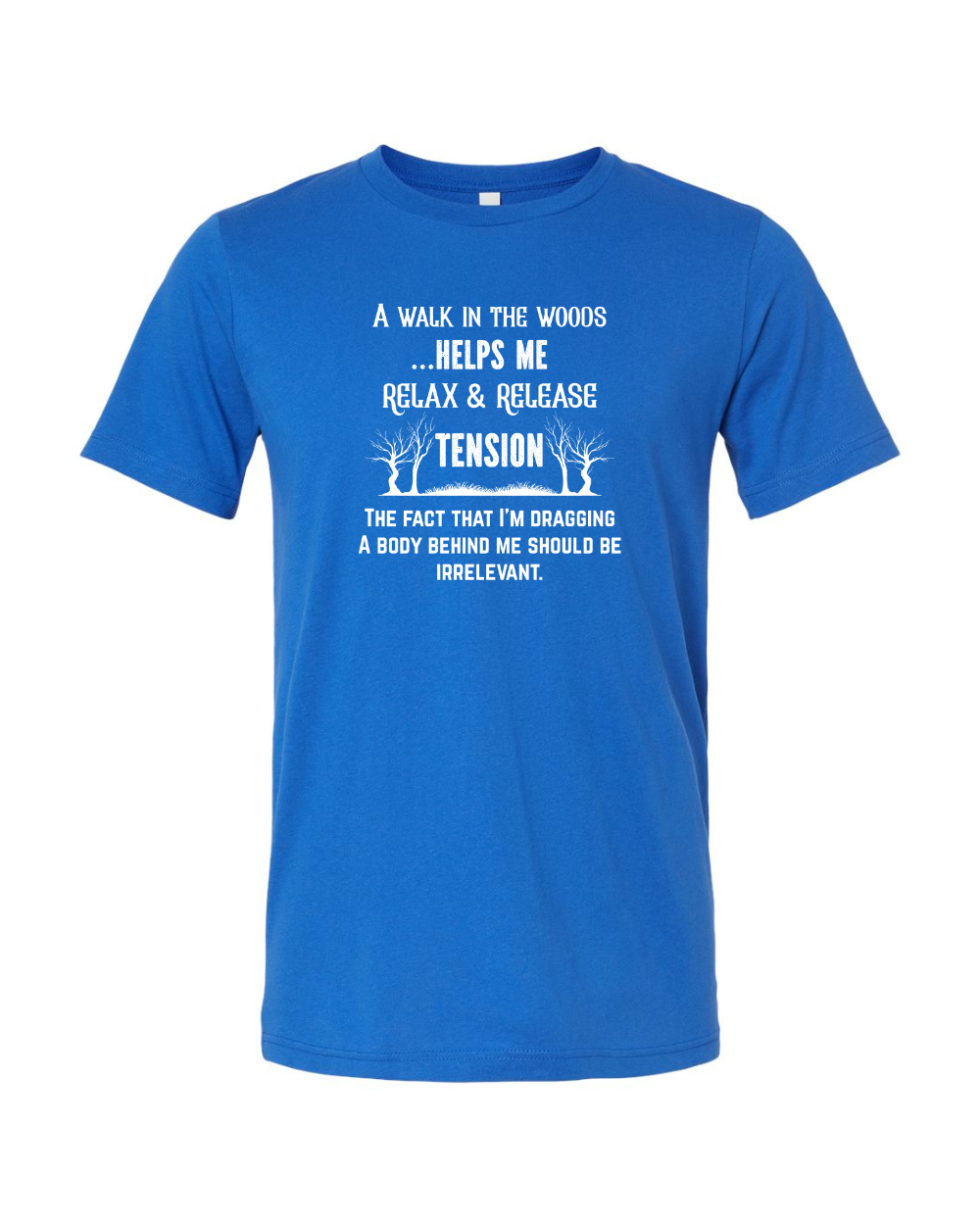 Funny Sarcastic Woods Walk Irreverent Body Dragging White Bella Canvas Unisex Graphic T-Shirt