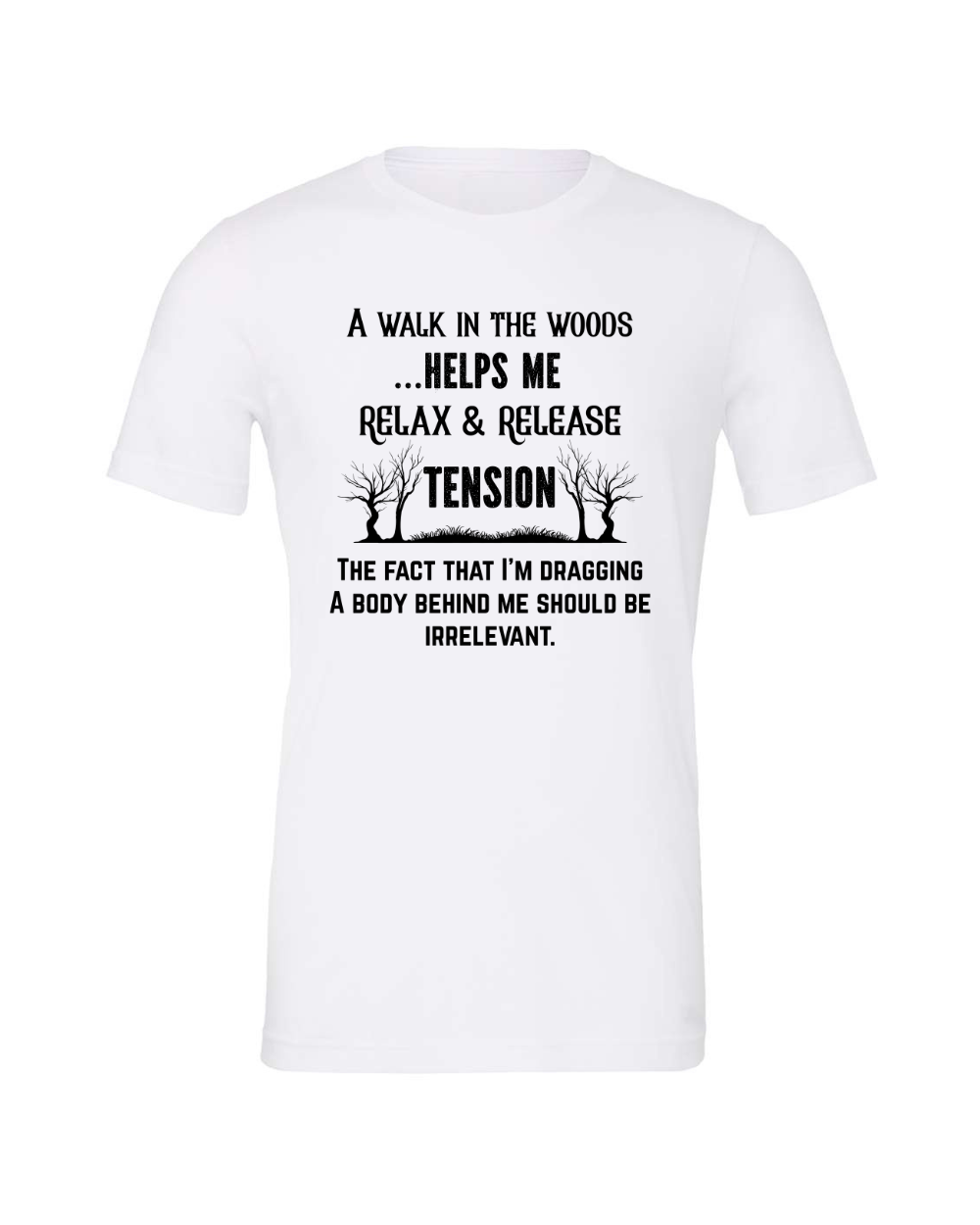 Funny Sarcastic Woods Walk Irreverent Body Dragging Black Bella Canvas Unisex Graphic T-Shirt