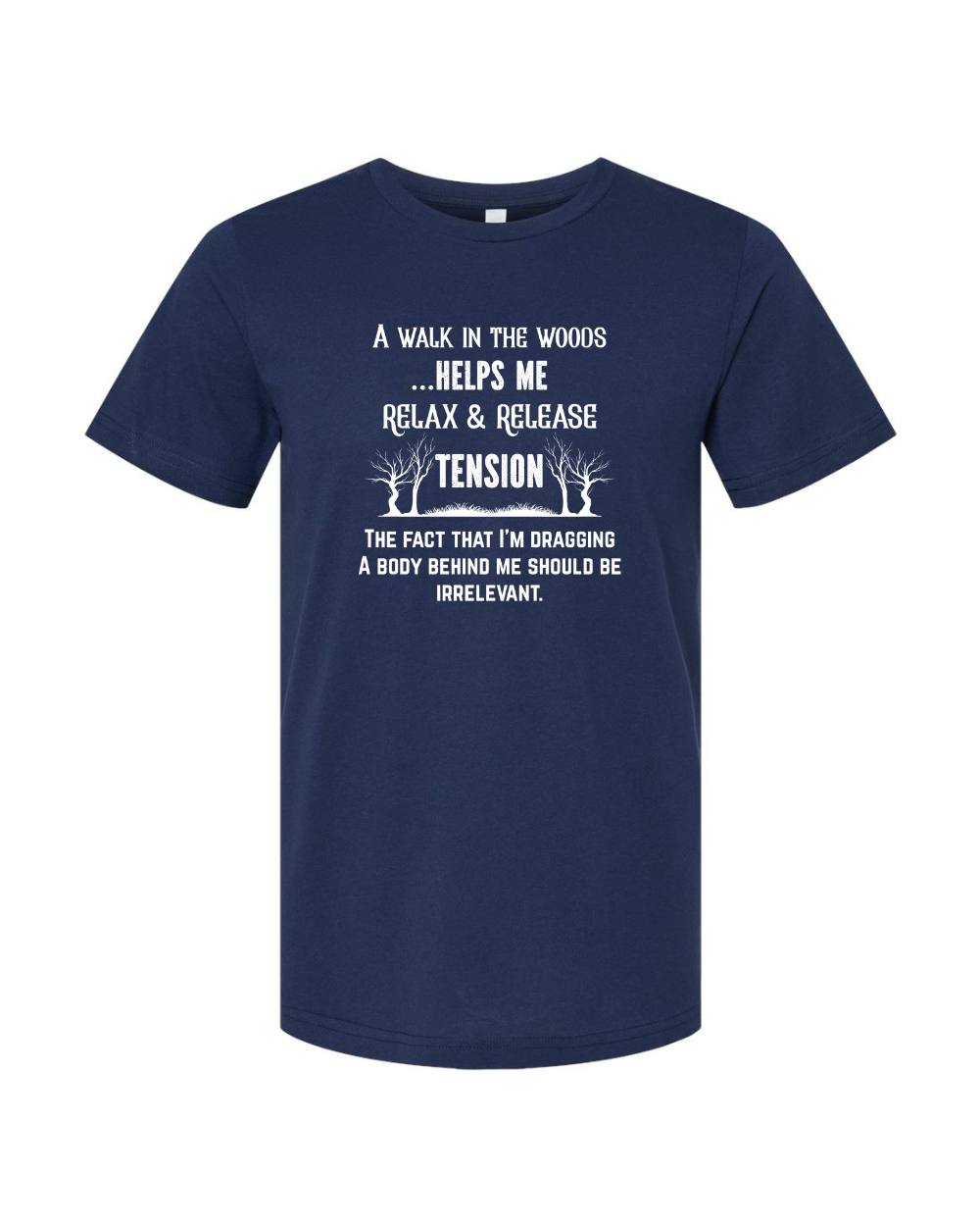 Funny Sarcastic Woods Walk Irreverent Body Dragging White Bella Canvas Unisex Graphic T-Shirt