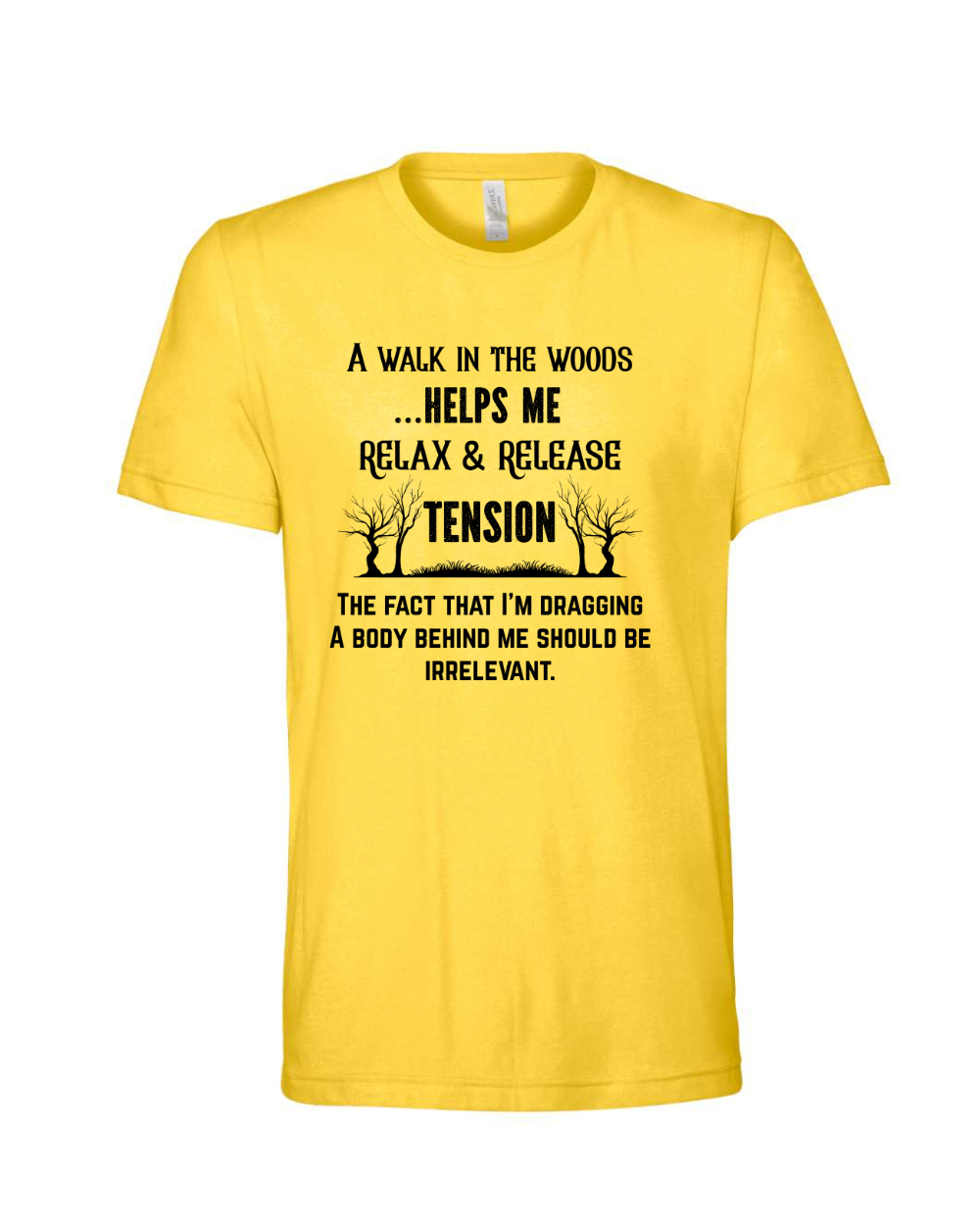 Funny Sarcastic Woods Walk Irreverent Body Dragging Black Bella Canvas Unisex Graphic T-Shirt