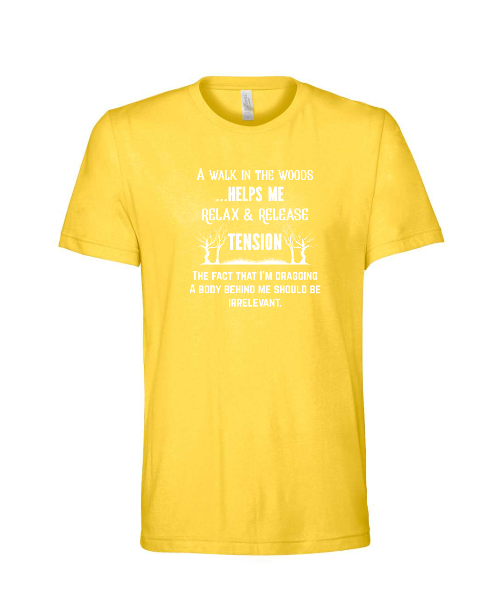 Funny Sarcastic Woods Walk Irreverent Body Dragging White Bella Canvas Unisex Graphic T-Shirt