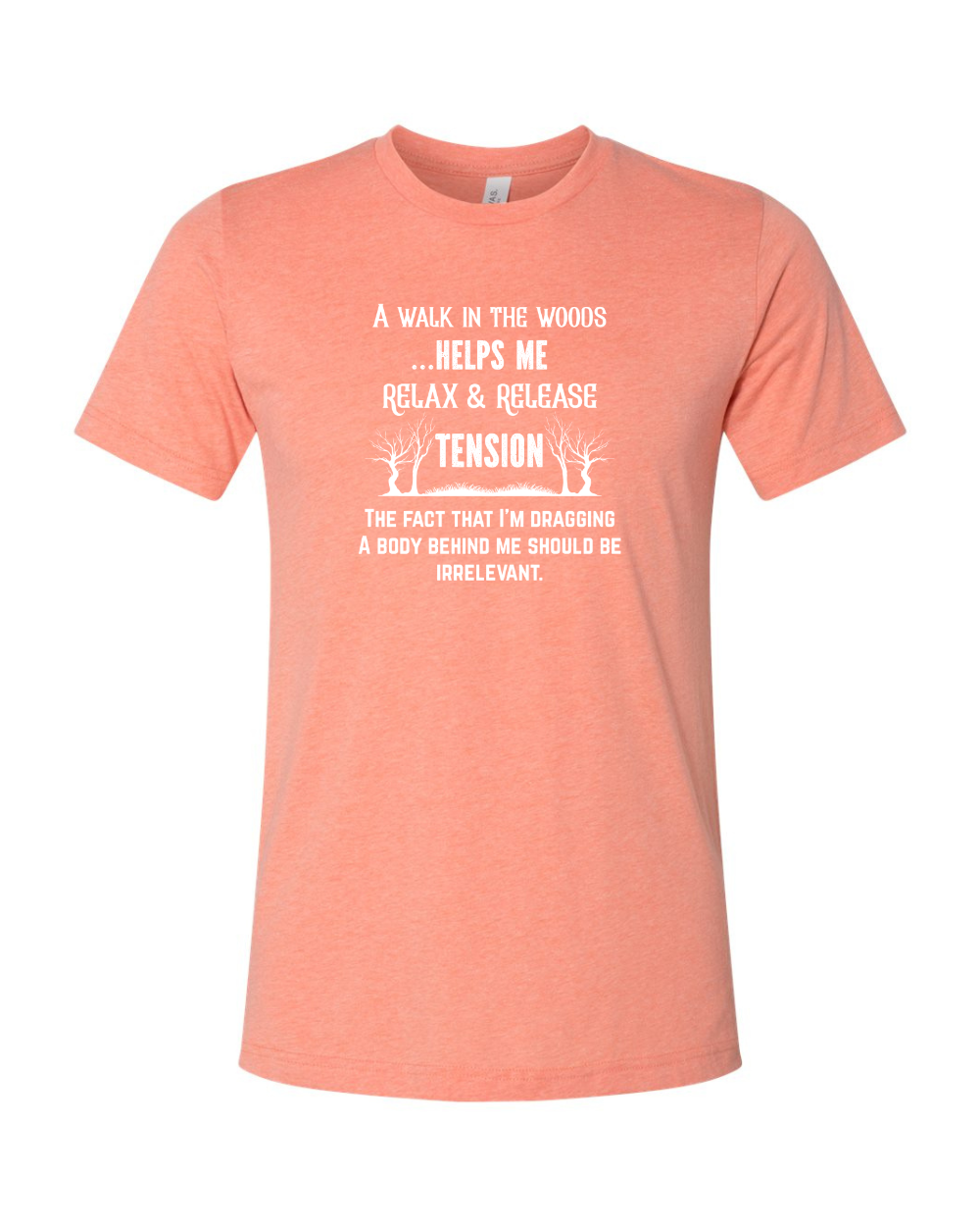 Funny Sarcastic Woods Walk Irreverent Body Dragging White Bella Canvas Unisex Graphic T-Shirt