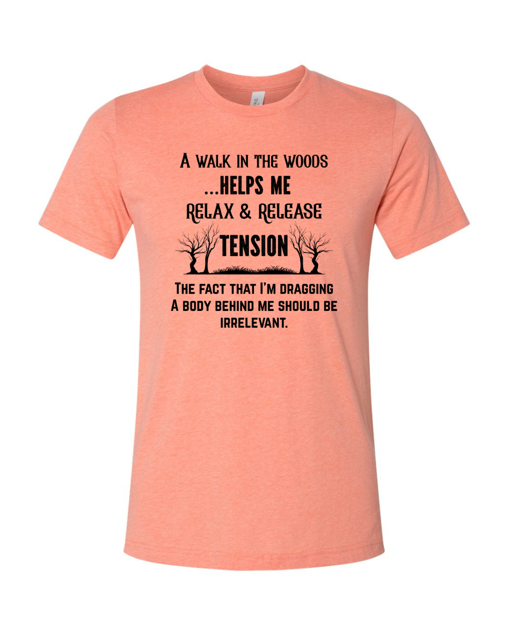 Funny Sarcastic Woods Walk Irreverent Body Dragging Black Bella Canvas Unisex Graphic T-Shirt